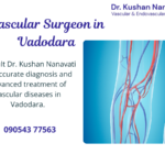 Dr. Kushan Nanavati – Best Vascular Surgeon in Vadodara providing advanced vascular treatment