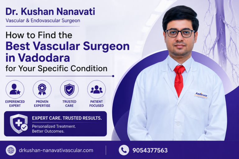 How to Find the Best Vascular Surgeon in Vadodara for Your Specific Condition
