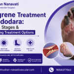 Gangrene Treatment in Vadodara: Causes, Stages & Life-Saving Treatment Options