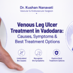 Venous Leg Ulcer Treatment in Vadodara - Causes, Symptoms & Best Treatment Options
