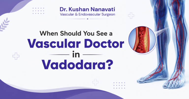 When Should You See a Vascular Doctor in Vadodara?